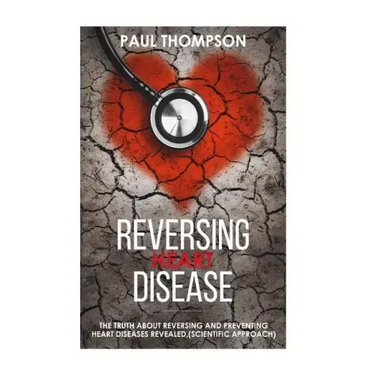 Reversing heart disease: The truth about reversing and preventing heart diseases revealed(scientific approach)