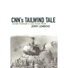 CNN's Tailwind Tale: Inside Vietnam's Last Great Myth