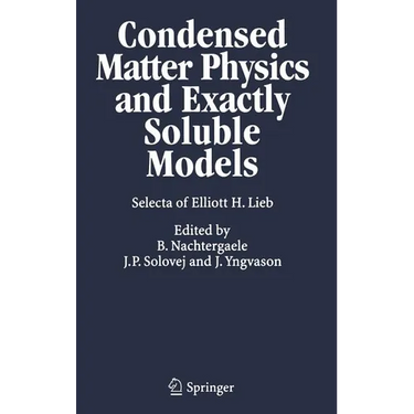 Condensed Matter Physics and Exactly Soluble Models: Selecta of Elliott H. Lieb