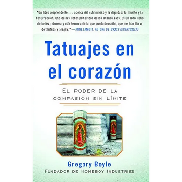 Tatuajes En El Corazon: El Poder de la Compasión Sin Límite = Tattoos on the Heart