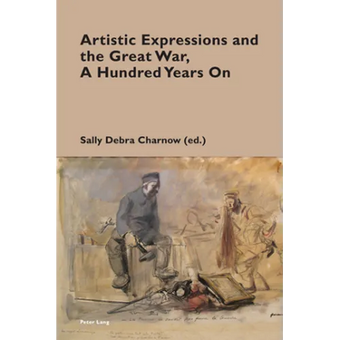 Artistic Expressions and the Great War, A Hundred Years On