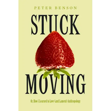 Stuck Moving: Or, How I Learned to Love (and Lament) Anthropology Volume 9