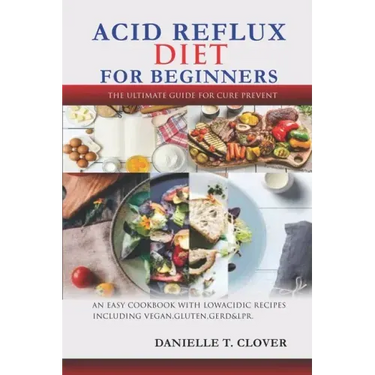 Acid Reflux Diet: An Easy Cookbook With Low Acidic Recipes Including Vegan, Gluten, GERD & LPR.