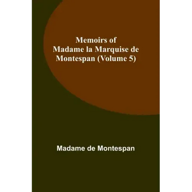 Memoirs of Madame la Marquise de Montespan (Volume 5)