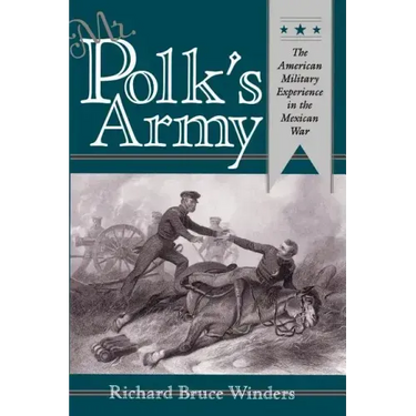 Mr. Polk's Army: The American Military Experience in Teh Mexican War