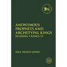 Anonymous Prophets and Archetypal Kings: Reading 1 Kings 13