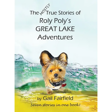 The Mostly True Stories of Roly Poly's Great Lake Adventures
