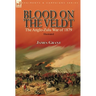 Blood on the Veldt: the Anglo-Zulu War of 1879