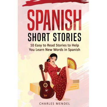 Spanish Short Stories For Beginners: 10 Easy To Read Short Stories To Help You Learn New Words In Spanish
