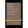 Slavery, Religion, and Race in Antebellum Missouri: Freedom from Slavery and Freedom from Sin