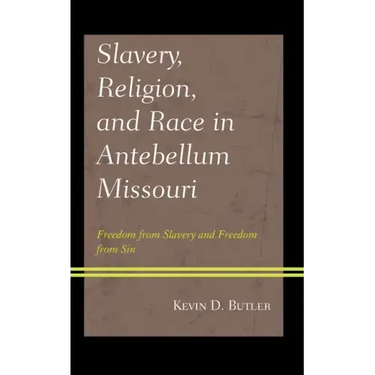 Slavery, Religion, and Race in Antebellum Missouri: Freedom from Slavery and Freedom from Sin