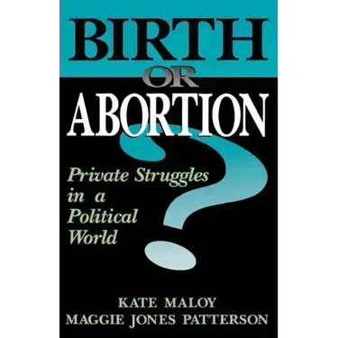 Birth or Abortion?: Private Struggles in a Political World
