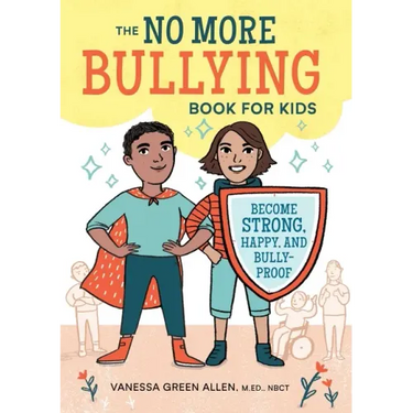 The No More Bullying Book for Kids: Become Strong, Happy, and Bully-Proof