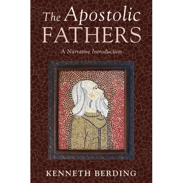 The Apostolic Fathers: A Narrative Introduction