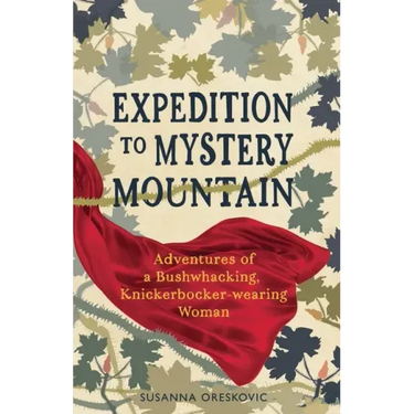 Expedition to Mystery Mountain: Adventures of a Bushwhacking, Knickerbocker-wearing Woman: (A true tale of a 1926-sytyle wilderness adventure)