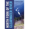 North Fork of the Clearwater River: The Almost Forgotten History