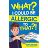 What? I Could be Allergic to That?!