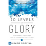 10 Levels of Glory: Cultivating a Lifestyle of Face-to-Face Encounters with God