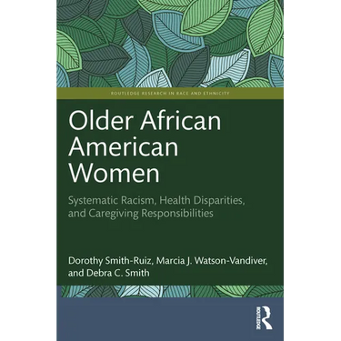 Older African American Women: Systematic Racism, Health Disparities, and Caregiving Responsibilities