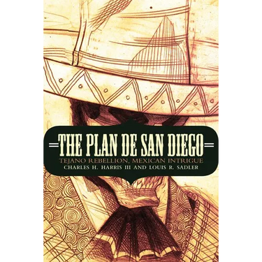 The Plan de San Diego: Tejano Rebellion, Mexican Intrigue