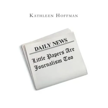 Little Papers Are Journalism Too