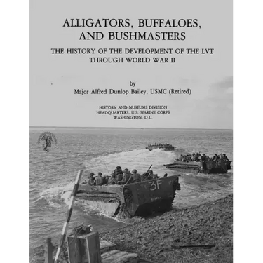 Alligators, Buffaloes, and Bushmasters: The History of the Development of the LVT Through World War II