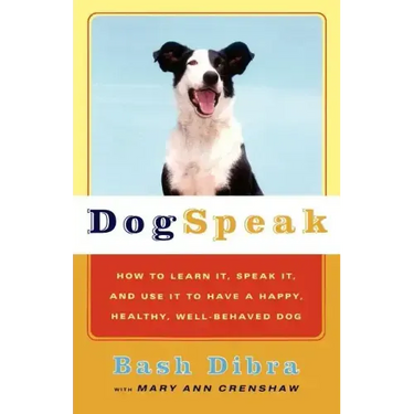 Dogspeak: How to Learn It, Speak It, and Use It to Have a Happy, Healthy, Well-Behaved Dog