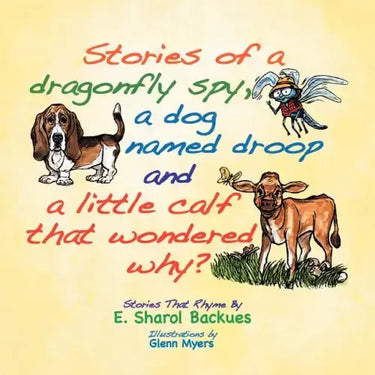 Stories of a dragonfly spy, a dog named droop and a little calf that wondered why?