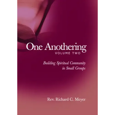 One Anothering, Volume 2: Building Spiritual Community in Small Groups