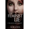 The Feminist Lie: It Was Never About Equality