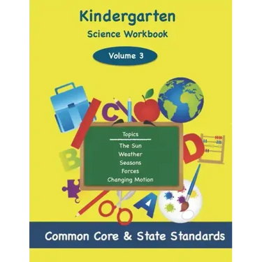 Kindergarten Science Volume 3: Topics: The Sun, Weather, Seasons, Forces, Changing Motion
