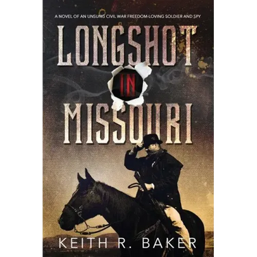 Longshot in Missouri: A novel of an unsung Civil War freedom-loving soldier and spy