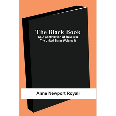 The Black Book; Or, A Continuation Of Travels In The United States (Volume I)