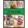 A Year in an Off-Grid Kitchen: Homestead Kitchen Skills and Real Food Recipes for Resilient Health