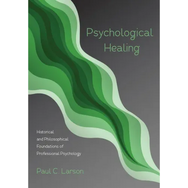 Psychological Healing: Historical and Philosophical Foundations of Professional Psychology