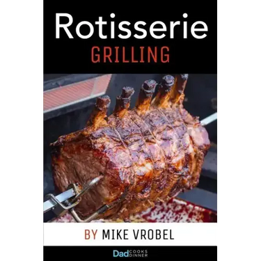 Rotisserie Grilling: 50 Recipes For Your Grill's Rotisserie