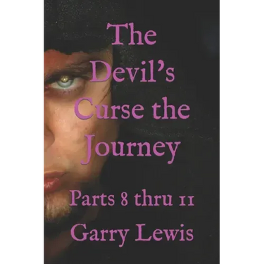 The Devil's Curse the Journey: Parts 8 thru 11