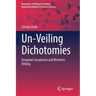 Un-Veiling Dichotomies: European Secularism and Women's Veiling