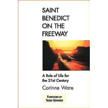 Saint Benedict on the Freeway: A Rule of Life for the 21st Century