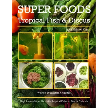 Super Foods Tropical Fish and Discus: High Protein Super Foods For Tropical Fish and Discus Cichlids