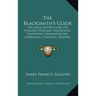The Blacksmith's Guide: Valuable Instructions On Forging, Welding, Hardening, Tempering, Casehardening, Annealing, Coloring, Brazing (1907)