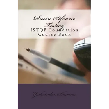 Precise Software Testing: ISTQB Foundation Course Book