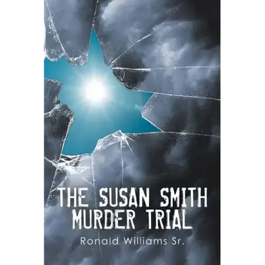 The Susan Smith Murder Trial: Why Susan, Why?