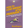 How To Lose Weight After Pregnancy: Your Step-By-Step Guide To Losing Weight After Pregnancy