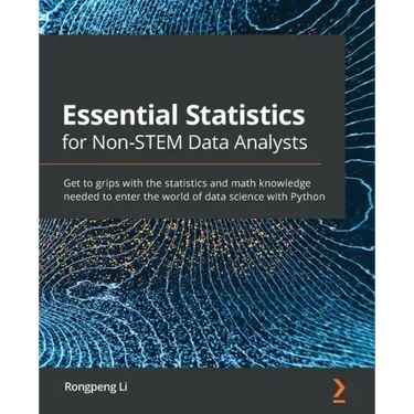 Essential Statistics for Non-STEM Data Analysts: Get to grips with the statistics and math knowledge needed to enter the world of data science with Py