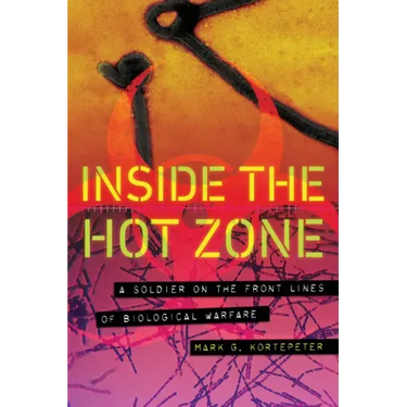 Inside the Hot Zone: A Soldier on the Front Lines of Biological Warfare