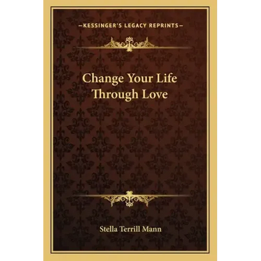 Change Your Life Through Love