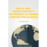 The U.S. Indo-Pacific Strategy & The Prospect of Forging A New Multipolar World