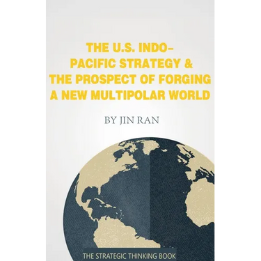 The U.S. Indo-Pacific Strategy & The Prospect of Forging A New Multipolar World