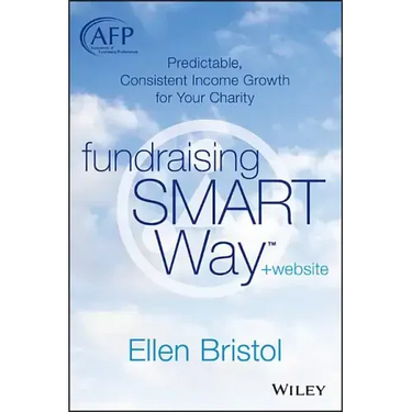 Fundraising the Smart Way, + Website: Predictable, Consistent Income Growth for Your Charity